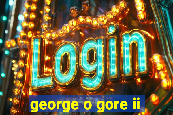 george o gore ii